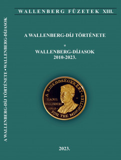 Forgácsné Dénes Katalin   (Szerk.) - A Wallenberg-díj története - Wallenberg díjasok 2010-2023.