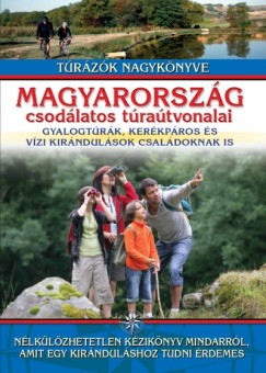 Nagy Balázs  (Szerk.) - Magyarország csodálatos túraútvonalai