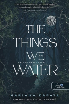 The Things We Water - Amit az ember �nt�z