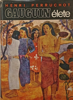 Henri Perruchot - Gauguin élete