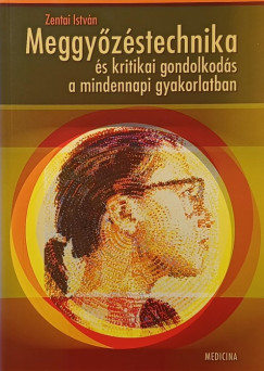 Meggy�z�stechnika �s kritikai gondolkod�s a mindennapi gyakorlatban