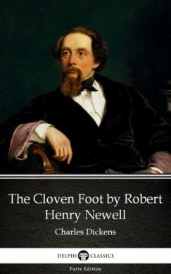 , Delphi Classics Charles Dickens - Charles Dickens - The Cloven Foot by Robert Henry Newell (Illustrated)