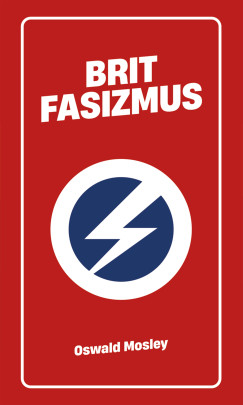 Oswald Mosley - Frank Robin (SZERK.) - Brit fasizmus
