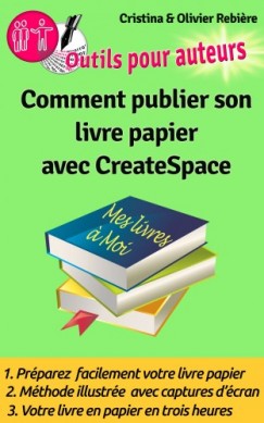 Comment publier son livre papier sur CreateSpace - Cr�er soi-m?me facilement son livre papier en quelques heures sur CreateSpace!