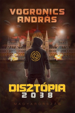 Vogronics Andrs - Disztpia 2038 - Magyarorszg