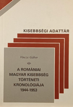 Vincze Gbor - A romniai magyar kisebbsg trtneti kronolgikja 1944-1953
