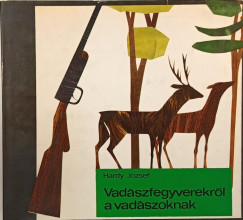 Hardy Jzsef - Vadszfegyverekrl vadszoknak