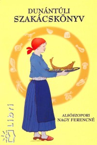 Alsószopori Nagy Ferencné - Dunántúli szakácskönyv