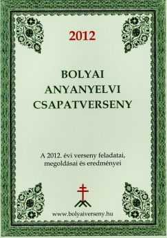 Papp Istvn Gergely   (Szerk.) - 2012 Bolyai anyanyelvi csapatverseny