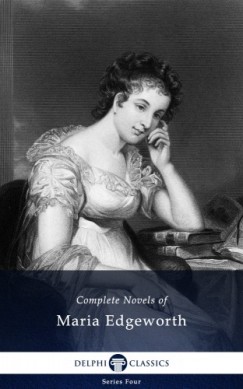 Maria Edgeworth - Delphi Complete Works of Maria Edgeworth (Illustrated)