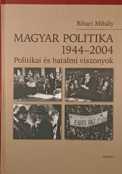 Bihari Mihály - Magyar politika 1944-2004