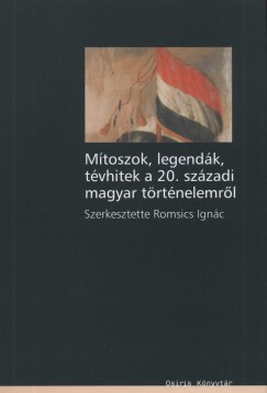 Mtoszok, legendk, tvhitek a 20. szzadi magyar trtnelemrl