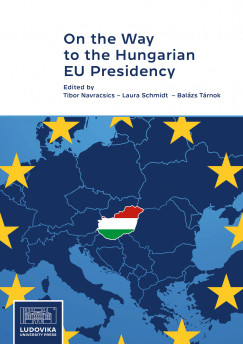 Navracsics Tibor - Schmidt Laura - Trnok Balzs - On the Way to the Hungarian EU Presidency