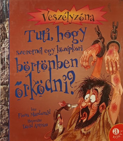 Tuti, hogy szeretnl egy kzpkori brtnben rkdni?