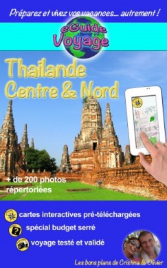 eGuide Voyage: Thailande Centre et Nord - Dcouvrez le centre et le nord de la Tha?lande, la perle de lAsie, grce ? plus de 200 photos, bons plans et liens utiles !