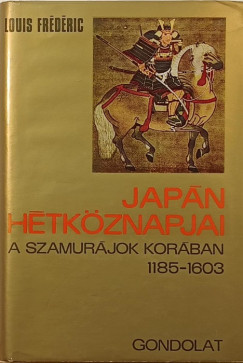 Louis Fr�d�ric - Jap�n h�tk�znapjai a szamur�jok kor�ban