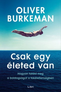 Oliver Burkeman - Csak egy életed van