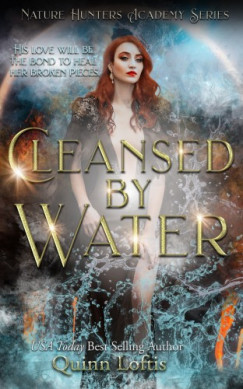 Loftis Quinn - Cleansed By Water - Book 3 of the Nature Hunters Academy Series