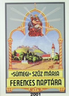 Egerszegi Ferenc  (Szerk.) - Smegi Szz Mria ferences naptra 2001