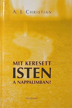 A. J. Christian - Mit keresett isten a nappalimban?