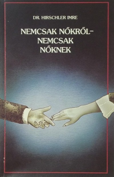 Dr. Hirschler Imre - Nemcsak nőkről - nemcsak nőknek