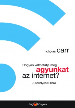 Nicholas Carr - Hogyan vltoztatja meg agyunkat az internet?
