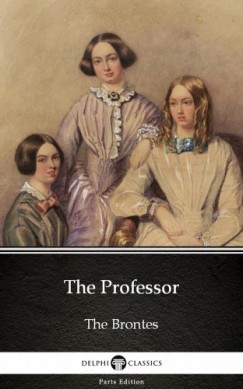 Charlotte Brontë - The Professor by Charlotte Bronte (Illustrated)