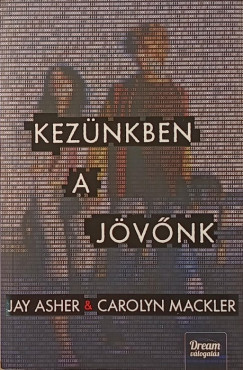 Jay Asher - Carolyn Mackler - Kezünkben a jövőnk