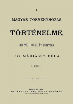 Mrissy Bla - A magyar trvnyhozs trtneleme 1000-1880-ig - I. ktet
