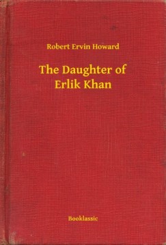 Robert Ervin Howard - The Daughter of Erlik Khan