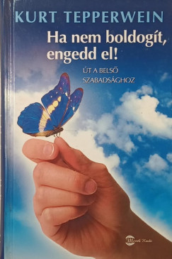 Kurt Tepperwein - Ha nem boldogít, engedd el!