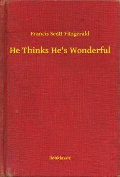 Francis Scott Fitzgerald - He Thinks He's Wonderful