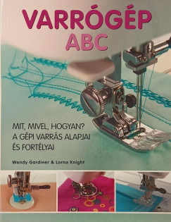 Wendy Gardiner - Lorna Knight - Varrógép ABC - Mit, mivel, hogyan?