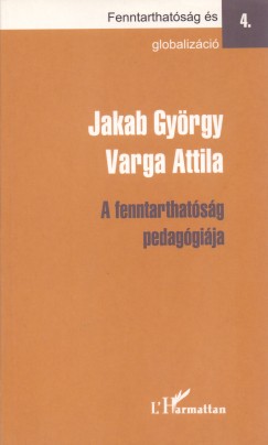 Jakab Gyrgy - Varga Attila - A fenntarthatsg pedaggija