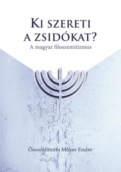 Endre   (Szerk.) Mzes (sszell.) - Ki szereti a zsidkat? - A magyar filoszemitizmus