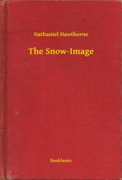 Nathaniel Hawthorne - The Snow-Image