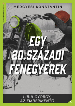 Egy 20. szzadi fenegyerek - Libik Gyrgy, az emberment