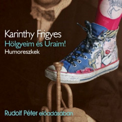 Karinthy Frigyes - Hlgyeim s Uraim!