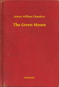 Robert William Chambers - The Green Mouse