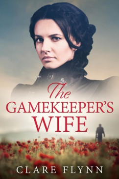 Clare Flynn - The Gamekeeper's Wife - An emotional saga set in 1920s England