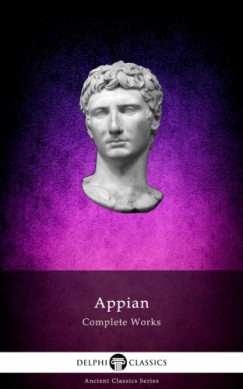 Appian Of Alexandria - Delphi Complete Works of Appian (Illustrated)