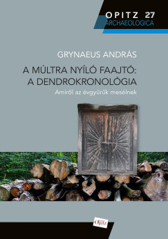 Grynaeus Andrs - A mltra nyl faajt: A dendrokronolgia