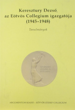 Paksa Rudolf   (Szerk.) - Keresztury Dezs, az Etvs Collegium igazgatja (1945-1948)