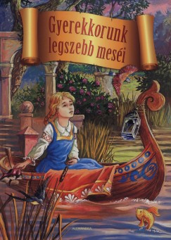 Hans Christian Andersen - Carl Wilhelm Grimm - Jacob Grimm - Charles Perrault - Gyerekkorunk legszebb meséi