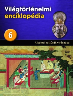 Vilgtrtnelmi enciklopdia 6. - Keleti kultrk virgzsa