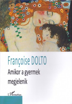 Franoise Dolto - Amikor a gyermek megjelenik