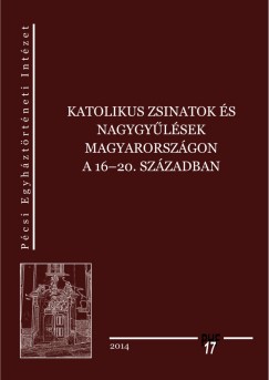 Katolikus zsinatok s nagygylsek Magyarorszgon a 16-20. szzadban