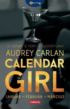 Carlan Audrey - Audrey Carlan - Calendar Girl - Janur - Februr - Mrcius - 12 Hnap. 12 Frfi. 1 Eszkortlny.