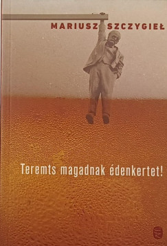 Teremts magadnak �denkertet!