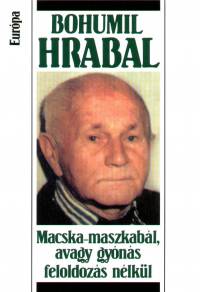 Bohumil Hrabal - Macska-maszkabl, avagy gyns feloldozs nlkl